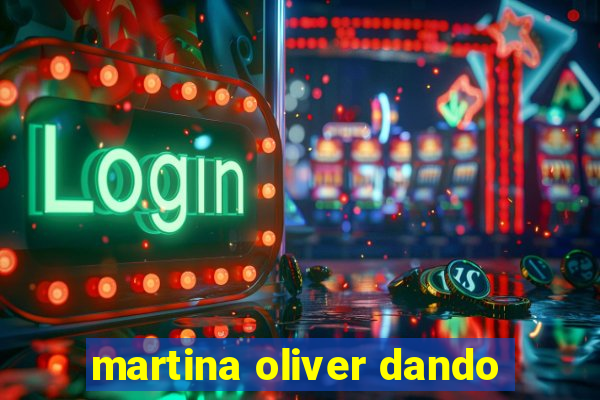 martina oliver dando